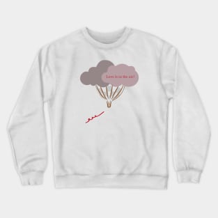 Love is in the air Crewneck Sweatshirt